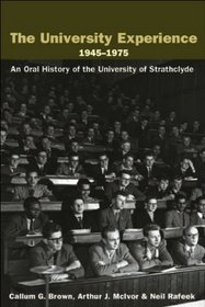 The University Experience 1945-1975: An Oral History of the University of Strathclyde