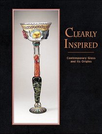 Clearly Inspired: Contemporary Glass and Its Origins