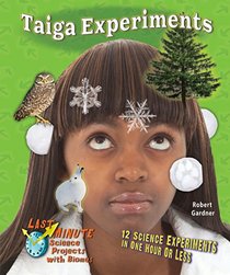 Taiga Experiments: 12 Science Experiments in One Hour or Less (Last Minute Science Projects With Biomes)