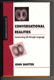 Conversational Realities : Constructing Life through Language (Inquiries in Social Construction series)