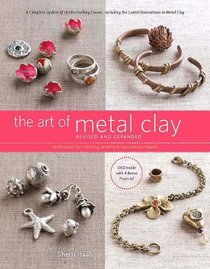 The Art of Metal Clay, Revised and Expanded Edition (with DVD): Techniques for Creating Jewelry and Decorative Objects