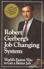 Robert Gerberg's Job Changing System: World's Fastest Way to Get a Better Job