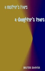 A Mother's Fears/ A Daughter's Tears