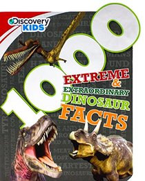 1000 Extreme & Extraordinary Dinosaur Facts (Discovery Kids)
