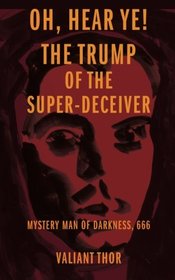 Oh, Hear Ye! The Trump of the Super-Deceiver: Mystery Man of Darkness, 666