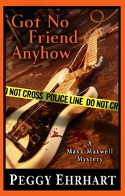 Got No Friend Anyhow (Maxx Maxwell, Bk 2)