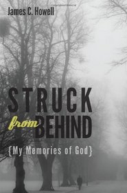 Struck from behind: My Memories of God