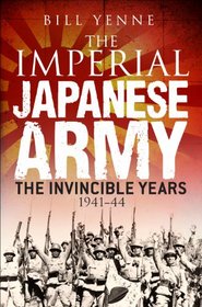 The Imperial Japanese Army: The Invincible Years 1941-44 (General Military)