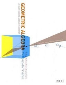 Geometric Algebra for Computer Science (Revised Edition): An Object-Oriented Approach to Geometry (The Morgan Kaufmann Series in Computer Graphics)