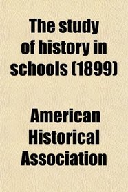 The study of history in schools (1899)
