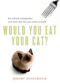 Would You Eat Your Cat?: Key Ethical Conundrums and What They Tell You About Yourself