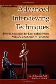Advanced Interviewing Techniques: Proven Strategies for Law Enforcement, Military, and Security Personnel (Second Edition)