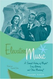 Elevator Music : A Surreal History of Muzak, Easy-Listening, and Other Moodsong; Revised and Expanded Edition