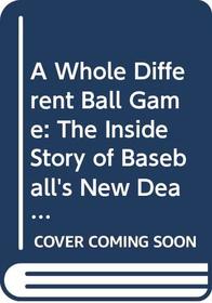 A Whole Different Ball Game: The Inside Story of Baseball's New Deal