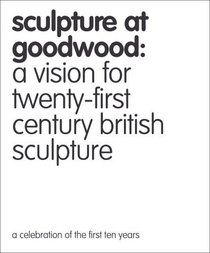 Sculpture at Goodwood: A Vision for Twenty-first Century British Sculpture