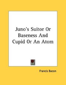 Juno's Suitor Or Baseness And Cupid Or An Atom