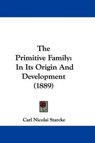 The Primitive Family: In Its Origin And Development (1889)