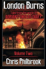 London Burns: Tales from the world of Adrian's Undead Diary volume two (Volume 2)