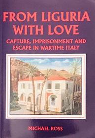 From Liguria with Love: Capture, Imprisonment and Escape in Wartime Italy