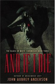 And If I Die: The Black or White Chronicles, Book Three