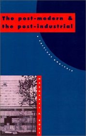 The Post-Modern and the Post-Industrial : A Critical Analysis