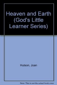 Heaven and Earth (God's Little Learner Series)