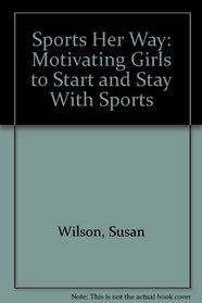 Sports Her Way: Motivating Girls to Start and Stay With Sports