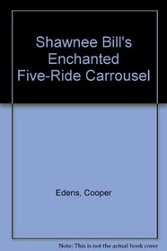 Shawnee Bill's Enchanted Five-Ride Carrousel