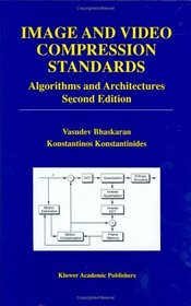 Image and Video Compression Standards : Algorithms and Architectures (The Kluwer International Series in Engineering and Computer Science)