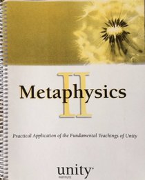 Metaphysics II: Practical Application of the Fundamental Teachings of Unity