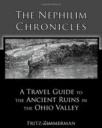 The Nephilim Chronicles: A Travel Guide to the Ancient Ruins in the Ohio Valley