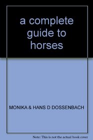 A complete guide to horses