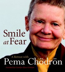 Smile at Fear: A Retreat with Pema Chodron on Discovering Your Radiant Self-Confidence