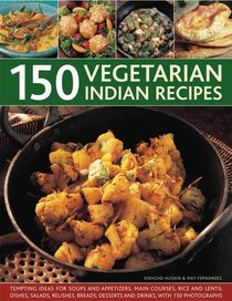 150 Vegetarian Indian Dishes: Deliciously authentic step-by-step dishes from India and South-East Asia