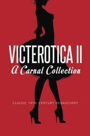 Victerotica II - A Carnal Collection (More Sex Stories from the Victorian Age)