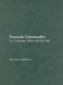 Towards Universality: Le Corbusier, Mies and De Stijl