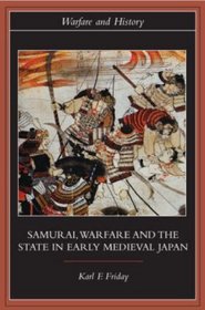 Samurai, Warfare and the State in Early Medieval Japan (Warfare Andhistory)