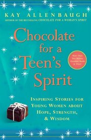 Chocolate for a Teen's Spirit Inspiring Stories for Young Women About Hope, Strength, and Wisdom