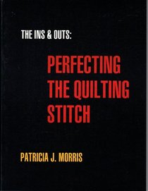 The Ins and Outs: Perfecting the Quilting Stitch