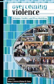 Overcoming Violence: Religion, Conflict and Peacebuilding