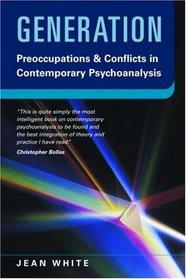 Generation: Preoccupations and Conflicts in Contemporary Psychoanalysis