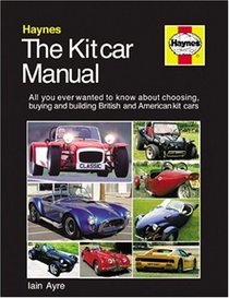 The Kit Car Manual: The Complete Guide to Choosing, Buying, and Building British and American Kit Cars