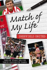 Match of My Life - Sheffield United: Twelve Stars Relive Their Favourite Games