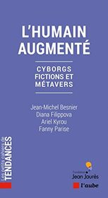 L'humain augment - Cyborgs, fictions et mtavers