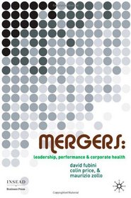 Mergers: Leadership, Performance and Corporate Health (INSEAD Business Press)