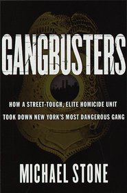 Gangbusters : How a Street Tough, Elite Homicide Unit Took Down New York's Most Dangerous Gang
