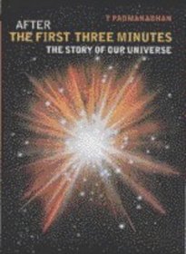 After the First Three Minutes : The Story of Our Universe