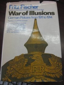 War of Illusions: German Policies from 1911 to 1914