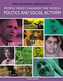 People Who Changed the World: Politics and Social Activism (Ideas, Inventions, and Innovators)