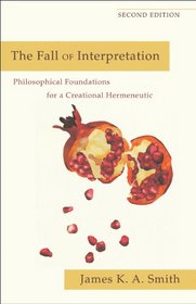 Fall of Interpretation, The: Philosophical Foundations for a Creational Hermeneutic